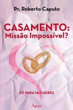 Livro Casamento - Missao Impossivel? - So Para Mulheres - Resumo, Resenha, PDF, etc.