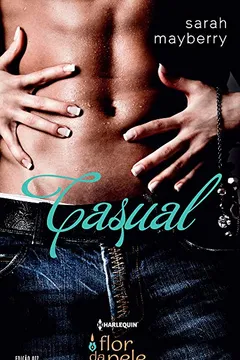 Capa do livro Casual - Coleção Harlequin Flor da Pele. Número 17