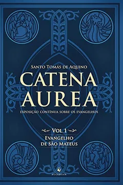 Livro Catena Aurea. Evangelho de São Mateus - Volume 1 - Resumo, Resenha, PDF, etc.