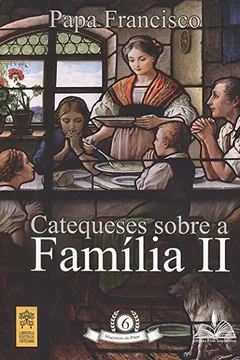 Livro Catequeses Sobre a Família II - Resumo, Resenha, PDF, etc.
