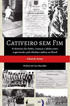 Livro Cativeiro sem fim: as Histórias dos Bebês, Crianças e Adolescentes Sequestrados Pela Ditadura Militar no Brasil - Resumo, Resenha, PDF, etc.