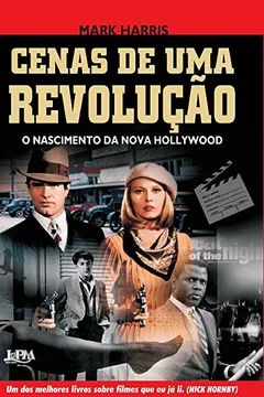 Livro Cenas De Uma Revolução. O Nascimento Da Nova Hollywood - Resumo, Resenha, PDF, etc.