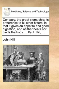 Livro Centaury, the Great Stomachic: Its Preference to All Other Bitters; In That It Gives an Appetite and Good Digestion, and Neither Heats Nor Binds the - Resumo, Resenha, PDF, etc.