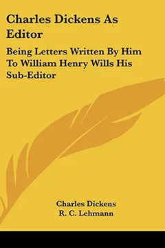 Livro Charles Dickens as Editor: Being Letters Written by Him to William Henry Wills His Sub-Editor - Resumo, Resenha, PDF, etc.