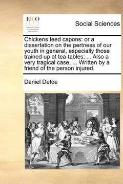 Livro Chickens Feed Capons: Or a Dissertation on the Pertness of Our Youth in General, Especially Those Trained Up at Tea-Tables; ... Also a Very - Resumo, Resenha, PDF, etc.