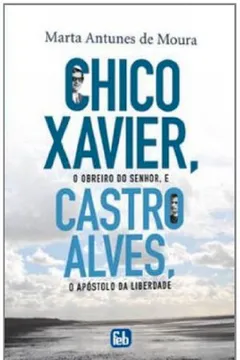 Livro Chico Xavir O Obreiro Do Senhor E Castro Alves - Resumo, Resenha, PDF, etc.