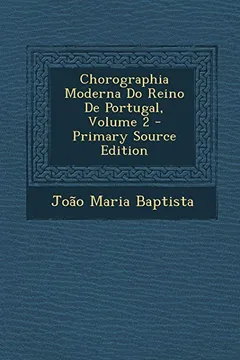 Livro Chorographia Moderna Do Reino de Portugal, Volume 2 - Resumo, Resenha, PDF, etc.