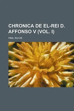 Livro Chronica de El-Rei D. Affonso V (Vol. I) - Resumo, Resenha, PDF, etc.