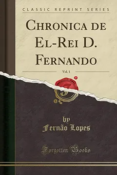 Livro Chronica de El-Rei D. Fernando, Vol. 1 (Classic Reprint) - Resumo, Resenha, PDF, etc.