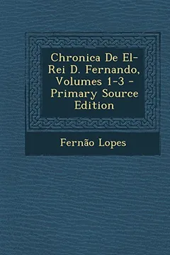 Livro Chronica de El-Rei D. Fernando, Volumes 1-3 - Resumo, Resenha, PDF, etc.