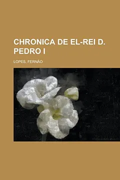 Livro Chronica de El-Rei D. Pedro I - Resumo, Resenha, PDF, etc.