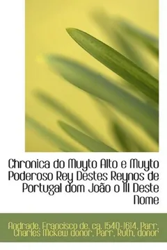 Livro Chronica Do Muyto Alto E Muyto Poderoso Rey Destes Reynos de Portugal Dom Jo O O III Deste Nome - Resumo, Resenha, PDF, etc.