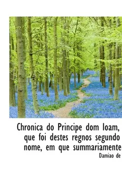 Livro Chronica Do Principe Dom Ioam, Rei Que Foi Destes Regnos Segundo Do Nome, Em Que Summariamente Se - Resumo, Resenha, PDF, etc.