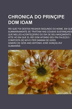 Livro Chronica Do Principe Dom Ioam; Rei Que Foi Destes Regnos Segundo Do Nome, Em Que Summariamente Se Trattam Has Cousas Sustanciaes Que Nelles Acontecera - Resumo, Resenha, PDF, etc.