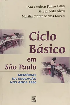 Livro Ciclo Básico em São Paulo. Memória da Educação nos Anos 1980 - Resumo, Resenha, PDF, etc.