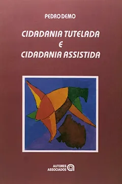 Livro Cidadania Tutelada e Cidadania Assistida - Resumo, Resenha, PDF, etc.