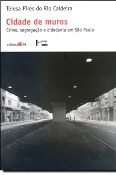 Livro Cidade De Muros. Crime, Segregação E Cidadania Em São Paulo - Resumo, Resenha, PDF, etc.