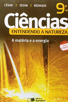 Livro Ciências. Entendendo A Natureza. 9º Ano. A Matéria E A Energia - Conforme Nova Ortografia - Resumo, Resenha, PDF, etc.