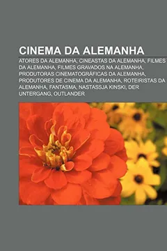 Livro Cinema Da Alemanha: Atores Da Alemanha, Cineastas Da Alemanha, Filmes Da Alemanha, Filmes Gravados Na Alemanha - Resumo, Resenha, PDF, etc.