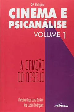 Livro Cinema e Psicanalise. A Criação do Desejo- Volume 1 - Resumo, Resenha, PDF, etc.