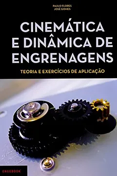 Livro Cinemática e Dinâmica de Engrenagens. Teoria e Exercícios de Aplicação - Resumo, Resenha, PDF, etc.