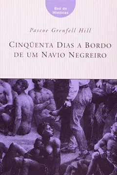 Livro Cinqüenta Dias a Bordo de Um Navio Negreiro - Coleção Baú de Histórias - Resumo, Resenha, PDF, etc.