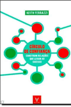 Livro Círculo de Confiança. Construir Relações que Levam ao Sucesso - Resumo, Resenha, PDF, etc.