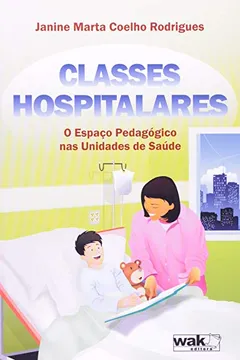 Livro Classes Hospitalares - Um Espaço Pedagogico Nas Unidades De Saude - Resumo, Resenha, PDF, etc.