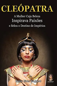 Livro Cleópatra. A Mulher Cuja Beleza Inspirava Paixões e Selou o Destino de Impérios - Resumo, Resenha, PDF, etc.