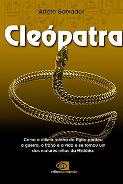 Livro Cleópatra. Como a Última Rainha do Egito Perdeu a Guerra, o Trono e a Vida e se Tornou um dos Maiores Mitos da História - Resumo, Resenha, PDF, etc.