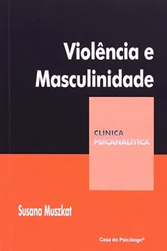 Livro Clinica Psicanalitica - Violencia E Masculinidade - Resumo, Resenha, PDF, etc.