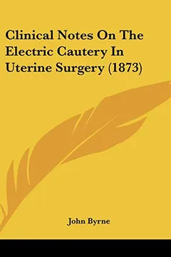 Livro Clinical Notes on the Electric Cautery in Uterine Surgery (1873) - Resumo, Resenha, PDF, etc.