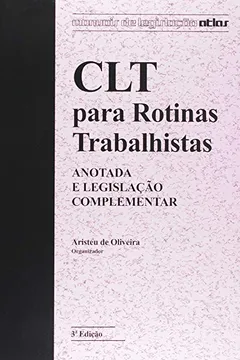 Livro CLT Para Rotinas Trabalhistas. Anotada e Legislação Complementar - Coleção Manual de Legislação Atlas - Resumo, Resenha, PDF, etc.