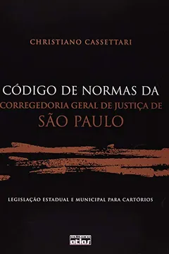 Livro Código de Normas da Corregedoria Geral de Justiça de São Paulo. Legislação Estadual e Municipal Para Cartórios - Resumo, Resenha, PDF, etc.