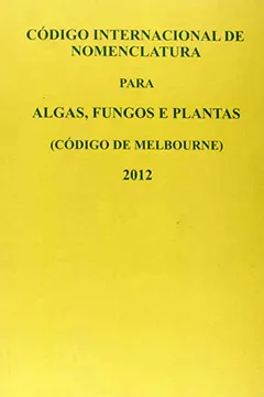 Livro Código Internacional de Nomenclatura Para Algas, Fungos e Plantas - Resumo, Resenha, PDF, etc.