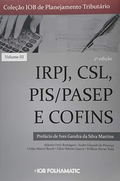 Livro Coleção IOB de Planejamento Tributário. IRPJ, CSL, PIS/PASEP e COFINS - Volumee III - Resumo, Resenha, PDF, etc.