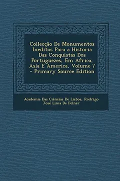 Livro Colleccao de Monumentos Ineditos Para a Historia Das Conquistas DOS Portuguezes, Em Africa, Asia E America, Volume 7 - Resumo, Resenha, PDF, etc.
