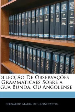 Livro Colleccao de Observacoes Grammaticaes Sobre a Lingua Bunda, Ou Angolense - Resumo, Resenha, PDF, etc.
