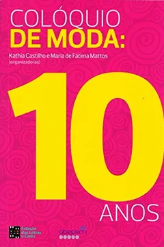 Livro Colóquio de Moda. 10 Anos - Resumo, Resenha, PDF, etc.