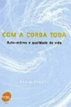 Livro Com A Corda Toda. Auto-Estima E Qualidade De Vida - Resumo, Resenha, PDF, etc.
