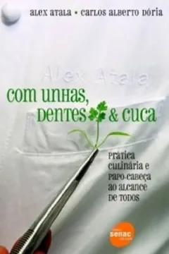 Livro Com Unhas, Dentes E Cuca. Prática Culinaria. E Papo-Cabeça Ao Alcance De Todos - Resumo, Resenha, PDF, etc.