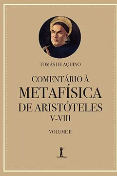 Livro Comentário à Metafísica de Aristóteles V-VIII - Volume 2 - Resumo, Resenha, PDF, etc.