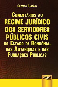 Livro Comentários ao Regime Jurídico dos Servidores Públicos Civis do Estado de Rondônia - Resumo, Resenha, PDF, etc.