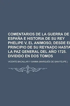 Capa do livro Comentarios de La Guerra de Espana E Historia de Su Rey Phelipe V, El Animoso, Desde El Principio de Su Reynado Hasta La Paz General del Ano 1725. Div
