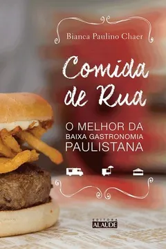 Livro Comida de Rua. O Melhor da Baixa Gastronomia Paulistana - Resumo, Resenha, PDF, etc.