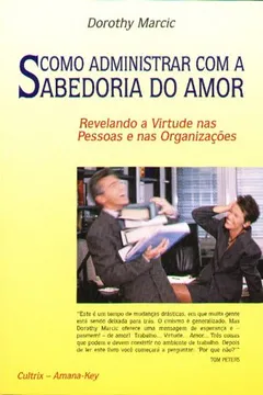 Livro Como Administrar Com A Sabedoria Do Amor - Resumo, Resenha, PDF, etc.