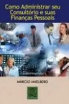 Livro Como Administrar Seu Consultorio E Suas Financas Pessoais - Resumo, Resenha, PDF, etc.