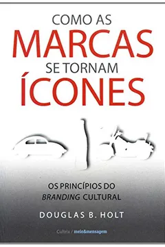 Livro Como as Marcas se Tornam Ícones - Resumo, Resenha, PDF, etc.