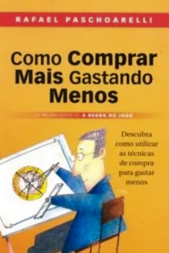 Livro Como Comprar Mais Gastando Menos - Descubra Como Utilizar As Técnicas De Compra Para Gastar Menos - Resumo, Resenha, PDF, etc.