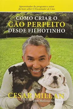 Livro Como Criar o Cão Perfeito Desde Filhotinho - Resumo, Resenha, PDF, etc.